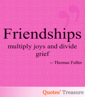 Friendships Multiply Joys And Divide Grief. - Thomas Fuller