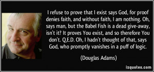 refuse to prove that I exist says God, for proof denies faith, and ...