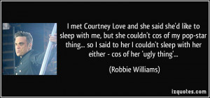 said she'd like to sleep with me, but she couldn't cos of my pop-star ...
