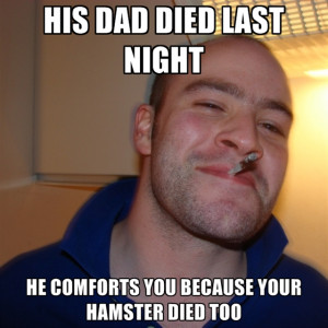 His Dad Died Last Night He Comforts You Because Your Hamster Died Too