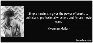 ... , professional wrestlers and female movie stars. - Norman Mailer