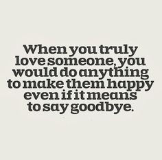 ... to make them happy even if it means to say goodbye. #love #quotes More