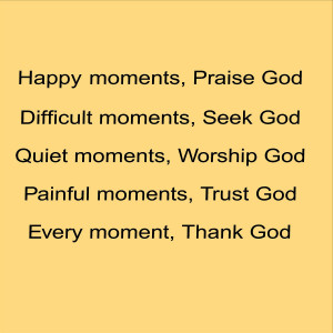 Happy Moments Praise God...Every moment Thank God -Teen Room