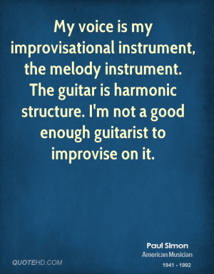 My voice is my improvisational instrument, the melody instrument. The ...