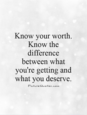 Know your worth. Know the difference between what you're getting and ...
