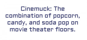Cinemuck: The combination of popcorn, candy, and soda pop on