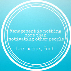 Management is nothing more than motivating other people - Lee Iacoccs ...