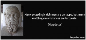 Many exceedingly rich men are unhappy, but many middling circumstances ...