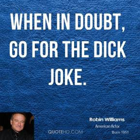 robin-williams-robin-williams-when-in-doubt-go-for-the-dick.jpg