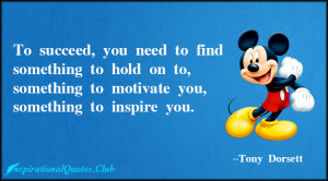 To succeed, you need to find something to hold on to, something to ...
