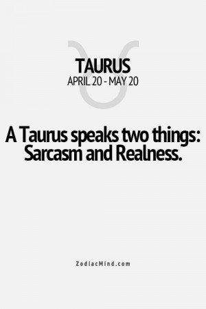 Taurus speaks two things: Sarcasm and Realness. Zodiac sign. Taurus ...