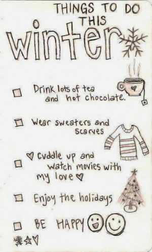 Drink lots of tea and hot chocolate. Wear Sweaters and scarves. Cuddle ...