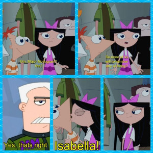 Phineas Ferb Across the 2nd Dimension. Best quote, Isabella Phineas