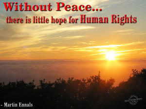 Without peace, there is little hope for human rights