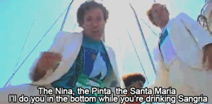The Nina, the Pinta, the Santa Maria I’ll do you in the bottom while ...