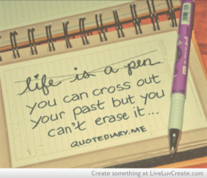... , erase, life, life is a pen, love, past, pen, pretty, quote, quotes