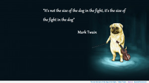 Its Not The Size Of Dog In Fight Quote