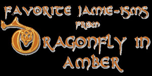 following quotes are taken from Dragonfly in Amber by Diana Gabaldon ...