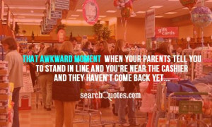That awkward moment when your parents tell you to stand in line and ...
