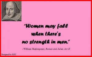 ... strength in men Romeo and Juliet Famous Women Quotes. Best Quotes From