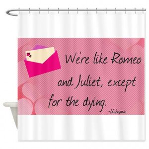 ... Bathroom Décor > Love Quotes- Were like Romeo and Juliet... Shower