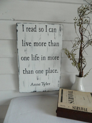 Wooden sign quotes~ Anne Tyler quote~ I read so I can live more than ...