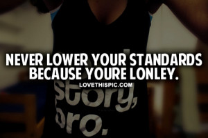 Never Lower Your Standards Quotes