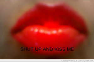 Shut Up And Kiss Me