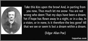 kiss upon the brow! And, in parting from you now, Thus much let me ...