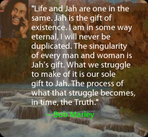 life and jah are one in the same jah is the gift of existence i am in ...