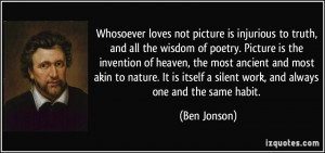 Whosoever loves not picture is injurious to truth, and all the wisdom ...