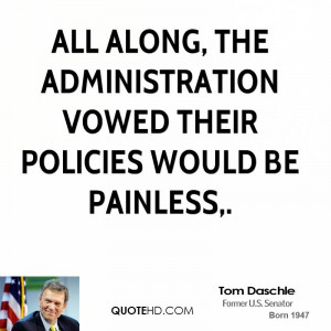 All along, the administration vowed their policies would be painless,.