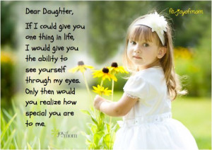 Dear Daughter, If I could give you one thing in life, I would give you ...