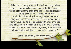 love this quote by Edith Schaeffer. What a beautiful idea that family ...