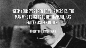 quote-Robert-Louis-Stevenson-keep-your-eyes-open-to-your-mercies-91634 ...