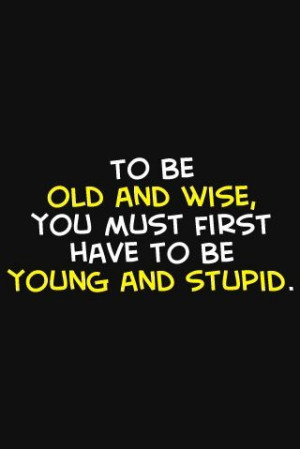 wise, poster, quote, quotes, schrift, super truee, to be old and wise ...