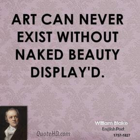 William Blake - Art can never exist without Naked Beauty display'd.