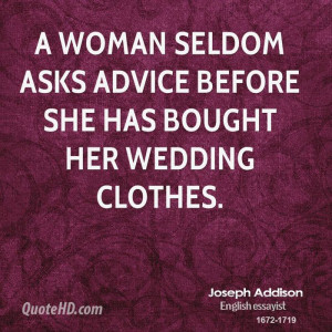 woman seldom asks advice before she has bought her wedding clothes.