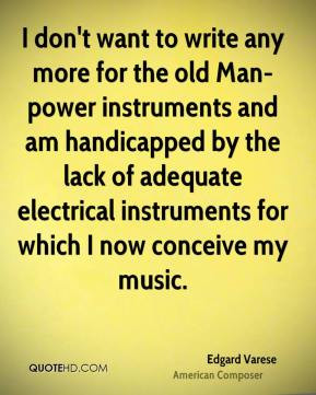 Edgard Varese - I don't want to write any more for the old Man-power ...
