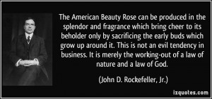 ... -out of a law of nature and a law of God. - John D. Rockefeller, Jr