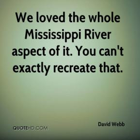 We loved the whole Mississippi River aspect of it. You can't exactly ...