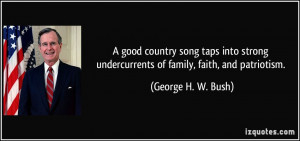 ... undercurrents of family, faith, and patriotism. - George H. W. Bush
