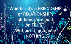 friendship or relationship , all bonds built on trust - Wisdom Quotes ...
