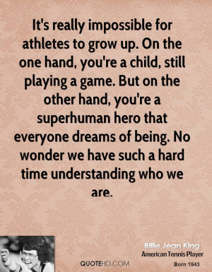 It's really impossible for athletes to grow up. On the one hand, you ...