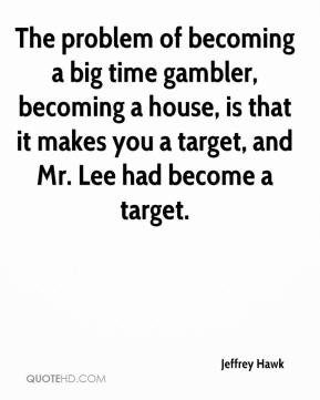 Jeffrey Hawk - The problem of becoming a big time gambler, becoming a ...