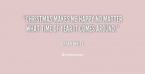 quote-Bryan-White-christmas-makes-me-happy-no-matter-what-113701.png