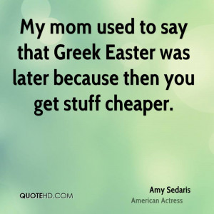 My Mom Used To Say That Greek Easter Was Later Because Then You Get ...