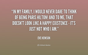 In my family, I would never dare to think of being Paris Hilton! And ...