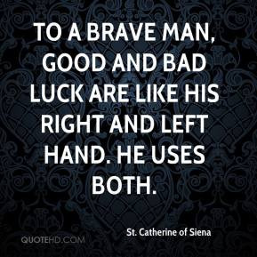... like his right and left hand. He uses both. - St. Catherine of Siena