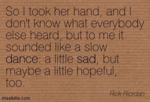 ... slow dance: a little sad, but maybe a little hopeful, too. Rick